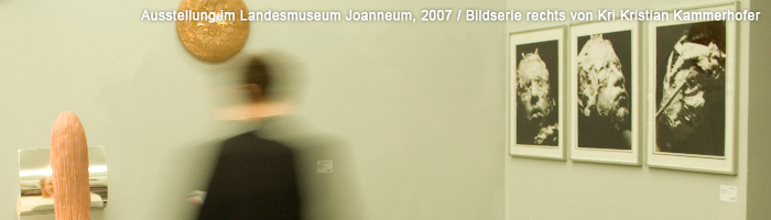 Ausstellung im Landesmuseum Joanneum, 2007 / Bildserie rechts von Kri Kristian Kammerhofer
